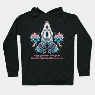 Align your mat with your dreams; manifest then stretch. Funny yoga Hoodie